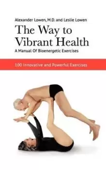 Image of The Way to Vibrant Health: A Manual of Bioenergetic by Alexander Lowen