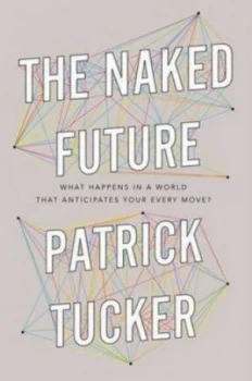 Image of The Naked Future by Patrick Tucker Hardback