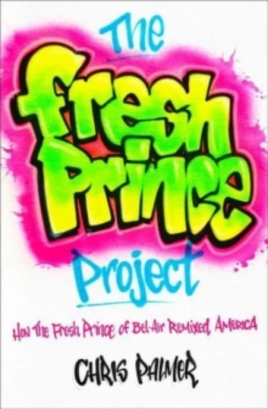 Image of The Fresh Prince Project : How the Fresh Prince of Bel-Air Remixed America Paperback / softback