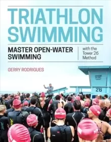 Image of Triathlon Swimming : Master Open-Water Swimming with the Tower 26 Method