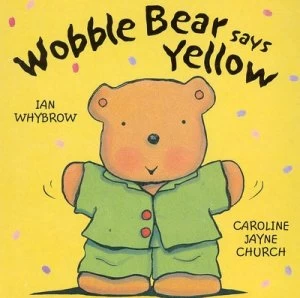 Image of Wobble Bear Says Yellow by Ian Whybrow Hardback