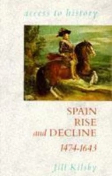 Image of Spain Rise and Decline 1474-1643 by Jill Kilsby Paperback