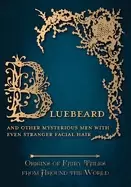 Image of bluebeard and other mysterious men with even stranger facial hair origins o