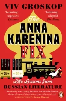 Image of The Anna Karenina Fix : Life Lessons from Russian Literature