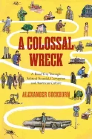 Image of colossal wreck a road trip through political scandal corruption and america