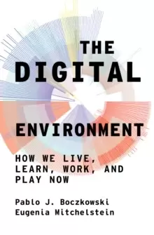 Image of The Digital Environment : How We Live, Learn, Work, Play and Socialize Now