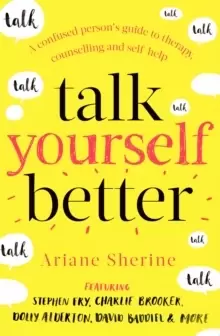 Image of Talk Yourself Better : A Confused Persons Guide to Therapy, Counselling and Self-Help