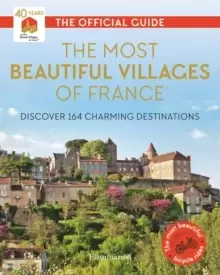 Image of The Most Beautiful Villages of France (40th Anniversary Edition) : Discover 164 Charming Destinations
