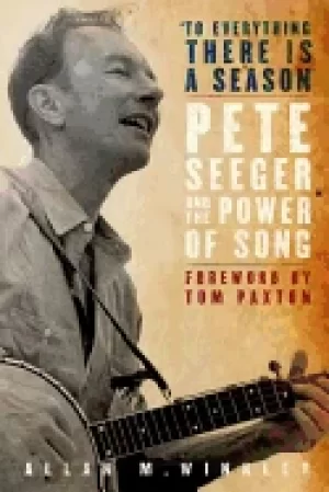 Image of to everything there is a season pete seeger and the power of song