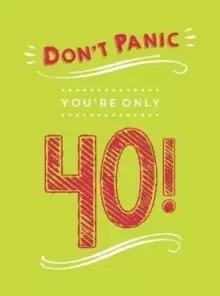 Image of Don't Panic, You're Only 40! : Quips and Quotes on Getting Older