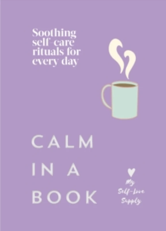 Image of Calm in a Book : Soothing self-care rituals for every day Hardback