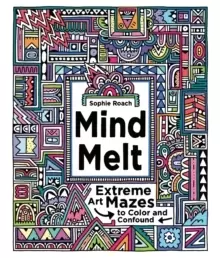 Image of Mind Melt: Extreme Art Mazes to Color and Confound