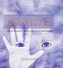 Image of The Complete Illustrated Guide To - Palmistry : Discover Yourself ThroughThe Ancient Art Of Hand Reading