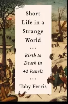 Image of Short Life in a Strange World : Birth to Death in 42 Panels
