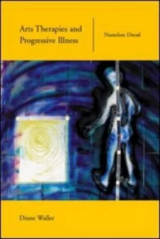 Image of Arts Therapies and Progressive Illness by Diane Waller Paperback