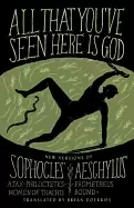 Image of all that youve seen here is god new versions of four greek tragedies sophoc