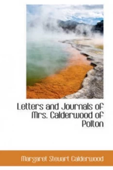Image of Letters and Journals of Mrs. Calderwood of Polton by Margaret Steuart Calderwood Hardback
