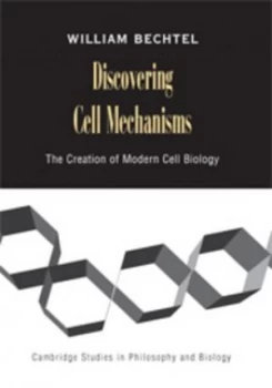 Image of Discovering Cell Mechanisms by William Bechtel Hardback