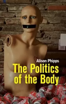 Image of The politics of the body by Alison Phipps