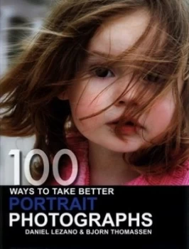 Image of 100 Ways to Take Better Portrait Photographs by Daniel Lezano and Bjorn Thomassen Hardback