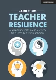 Image of Teacher Resilience : Managing stress and anxiety to thrive in the classroom