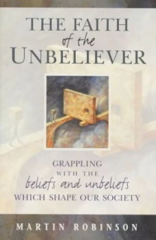 Image of The Faith of the Unbeliever by Martin Robinson Paperback
