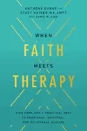 Image of when faith meets therapy find hope and a practical path to emotional spirit