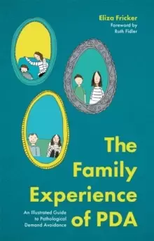 Image of The Family Experience of PDA : An Illustrated Guide to Pathological Demand Avoidance