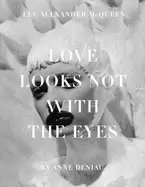 Image of love looks not with the eyes thirteen years with lee alexander mcqueen