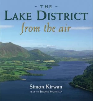Image of Lake District from the Air by Simon Kirwan and Jerome Monahan Hardback