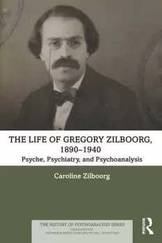 Image of The Life of Gregory Zilboorg 18901940Psyche Psychiatry and Psychoanalysis