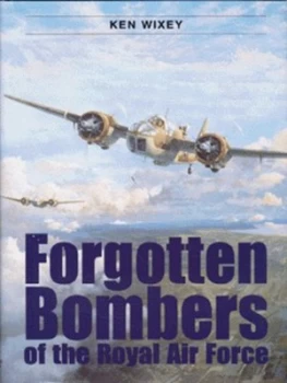 Image of Forgotten Bombers of the Royal Air Force by Kenneth E Wixey Hardback