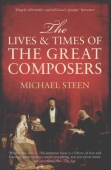 Image of The Lives and Times of the Great Composers by Michael Steen Paperback