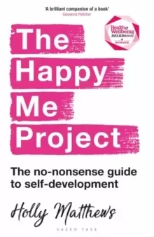 Image of The Happy Me Project: The no-nonsense guide to self-development : Winner of the Health & Wellbeing Book Award 2022
