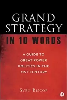 Image of Grand Strategy in 10 Words : A Guide to Great Power Politics in the 21st Century