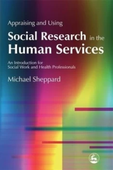 Image of Appraising and Using Social Research in the Human Services by Michael Sheppard Paperback