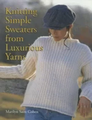 Image of knitting simple sweaters from luxurious yarns cohen marilyn saitz