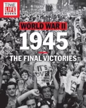 Image of time life world war ii 1945 the final victories