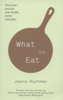 Image of What to Eat by Joanna Blythman Book