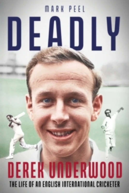 Image of Deadly : The Life of English International Cricketer Derek Underwood Hardback