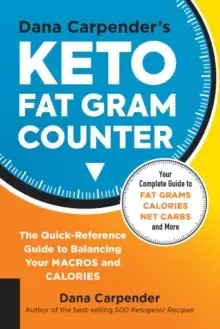 Image of Dana Carpender's Keto Fat Gram Counter : The Quick-Reference Guide to Balancing Your Macros and Calories Volume 12
