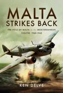 Image of Malta Strikes Back : The Role of Malta in the Mediterranean Theatre 1940-1942