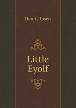 Image of Little Eyolf by William Archer Paperback