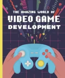 Image of The Amazing World of Video Game Development