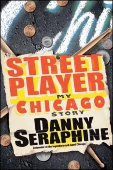 Image of Street Player by Danny Seraphine Hardback