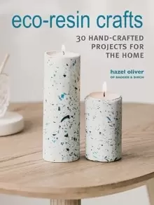 Image of Eco-Resin Crafts : 30 Hand-Crafted Projects for the Home