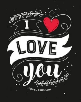 Image of I love you by Isobel Carlson