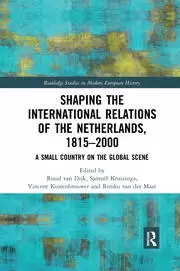 Image of Shaping the International Relations of the Netherlands 1815-2000 A Small Country on the Global Scene