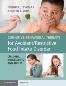 Image of Cognitive-Behavioral Therapy for Avoidant/Restrictive Food Intake Disorder : Children, Adolescents, and Adults