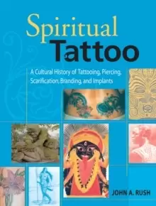 Image of Spiritual Tattoo : A Cultural History of Tattooing, Piercing, Scarification, Branding, and Implants
